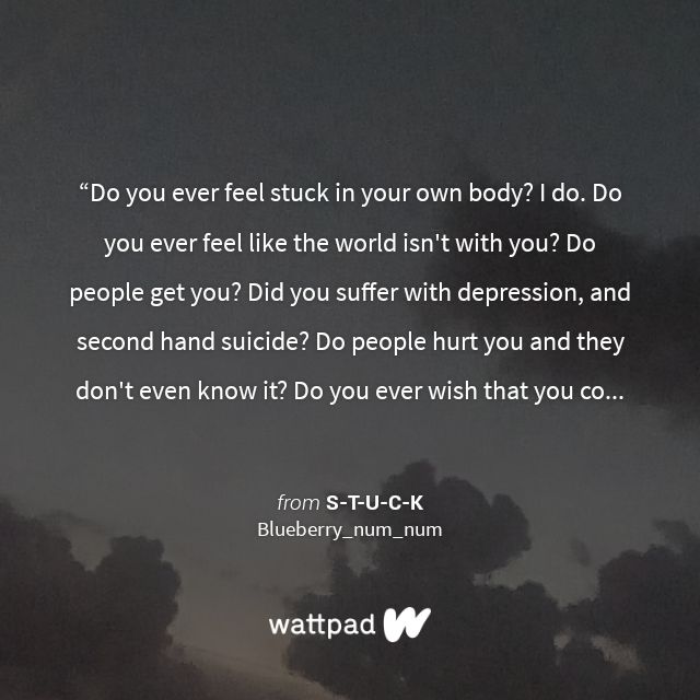 " Do you ever feel stuck in your own body? I do. Do you ever feel like the…" #Quote #Wattpad wattpad.com/story/32084275…
