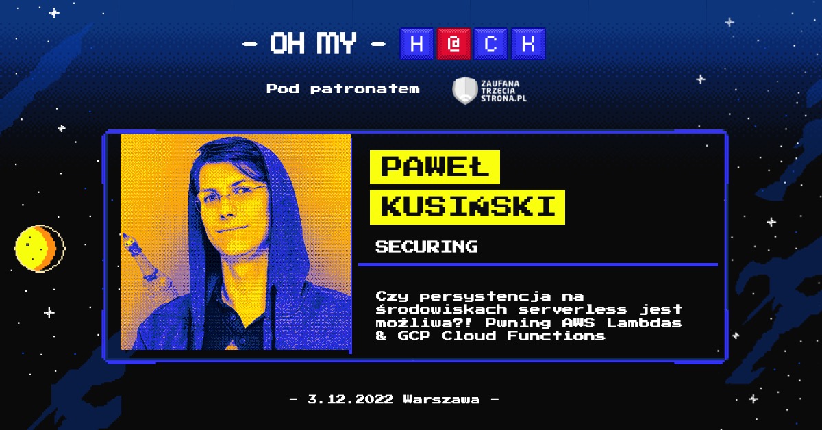 Oh My Hack (@omhconf) on Twitter photo Kolejna ścieżka w agendzie #OMHconf - #pwning! Jako pierwszy przed Wami Paweł Kusiński <a href="/_pkusik/">Paweł Kusiński</a>, który wyjaśni:
ℹ️ Czy persystencja na środowiskach serverless jest możliwa?! Pwning AWS Lambdas & GCP Cloud Functions
👉 omhconf.pl/omh-2022/ Kolejna ścieżka w agendzie #OMHconf - #pwning! Jako pierwszy przed Wami Paweł Kusiński <a href="/_pkusik/">Paweł Kusiński</a>, który wyjaśni:
ℹ️ Czy persystencja na środowiskach serverless jest możliwa?! Pwning AWS Lambdas & GCP Cloud Functions
👉 omhconf.pl/omh-2022/
