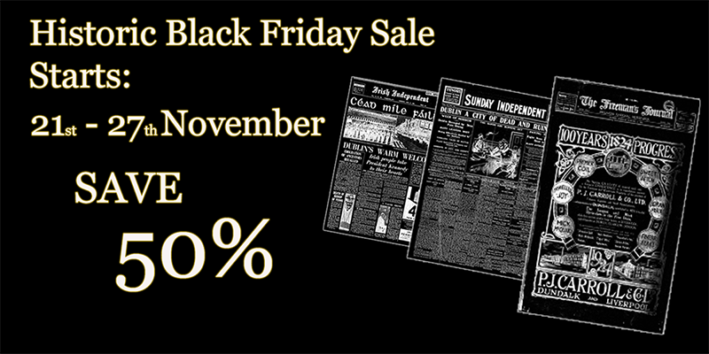 IrishNewspapers's tweet photo. The Historic Black Friday Sale 2022 starts on the 21st of November. For a short time only we will have 50% off. SAVE 50% on Ireland's largest #newspaper #archive. @Irish_Genealogy @FamineEviction @HistIreHedge https://t.co/YEedsu6L2f