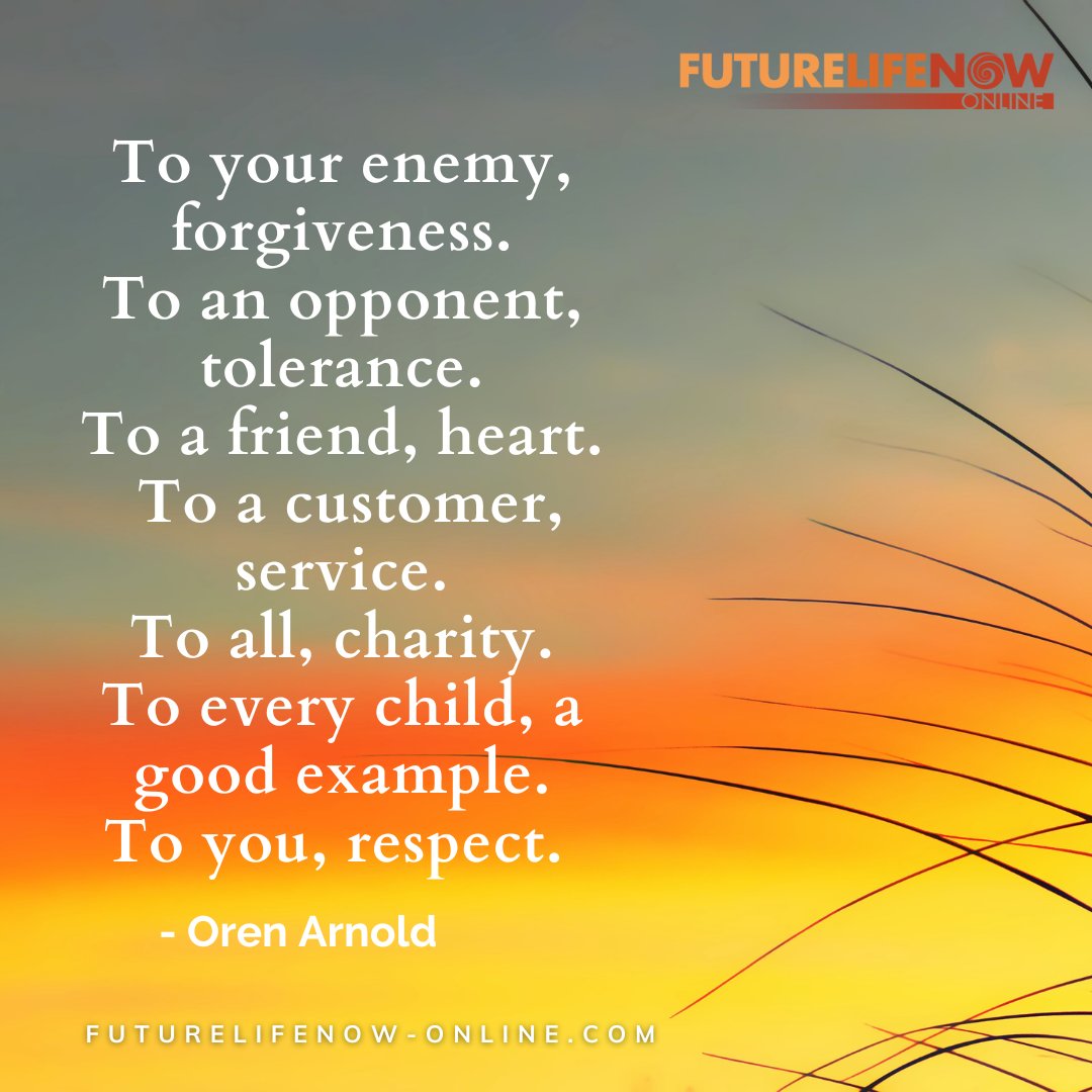 FutureLifeNow's tweet photo. Daily Quote: " To your enemy, forgiveness. To an opponent, tolerance. To a friend, heart. To a customer, service. To all, charity. To every child, a good example. To you, respect. " - Oren Arnold
#mindbodywellness #makebetterchoices #freeyourmind #retrainthebrain https://t.co/y0gU5hRH6f