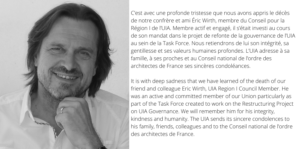 C’est avec une profonde tristesse que nous avons appris le décès de notre confrère et ami Éric Wirth membre du Conseil pour la Région I de l’UIA.

It is with deep sadness that we have learned of the death of our friend and colleague Eric Wirth, UIA Region I Council Member.