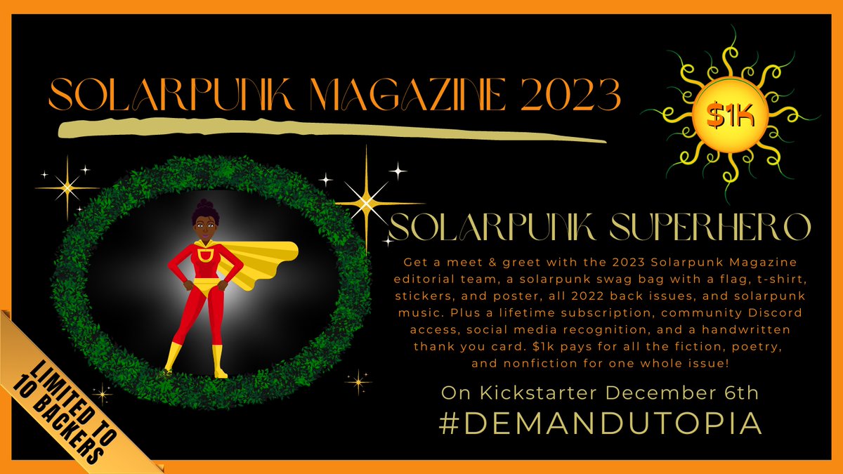 solarpunklitmag's tweet photo. 9/10
Solarpunk Magazine 2023 #crowdfunding $1000 tier: Solarpunk Superhero package. Comes with a Solarpunk Mag meet & greet, a sweet swag bag, lifetime subscription, and more! Coming 12/6 #Solarpunk #SolarpunkMagazine #ReadingCommunity #WritingCommunity #DemandUtopia #Kickstarter https://t.co/4u7W8D9cyj
