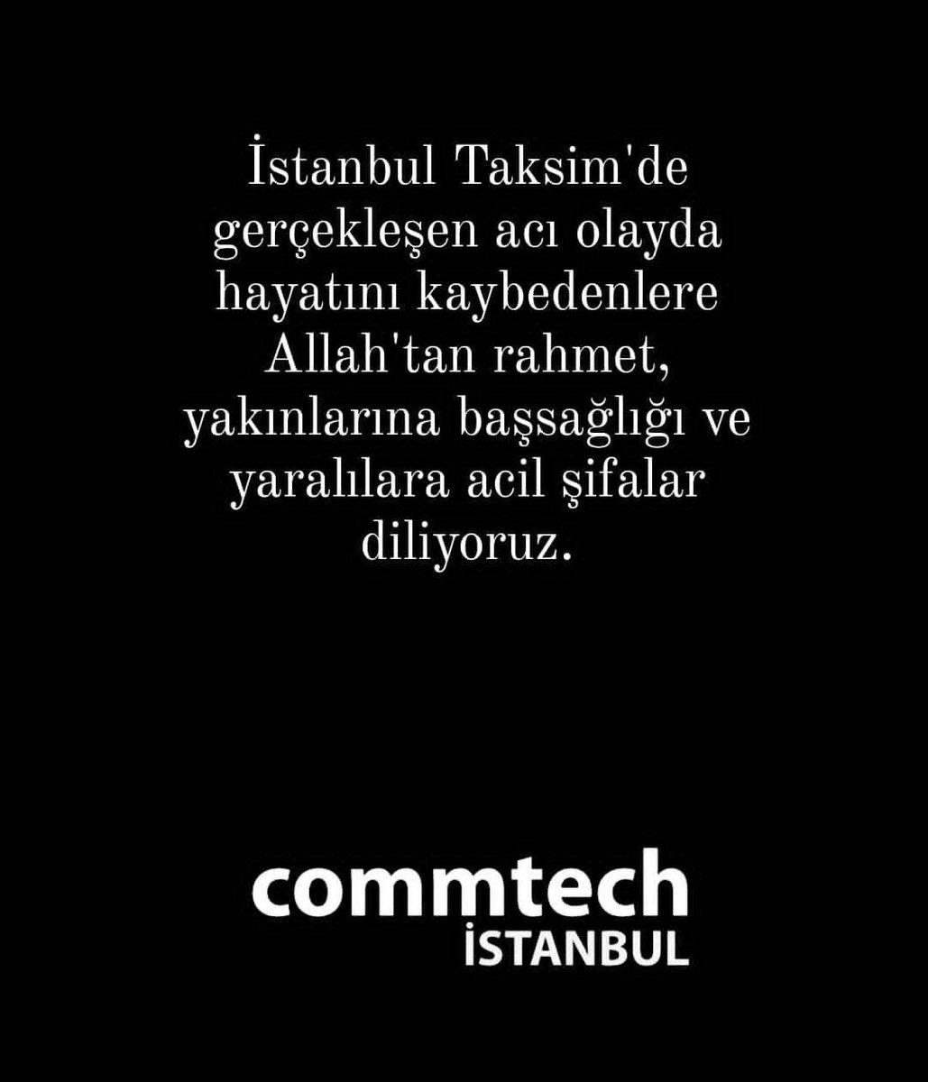 Commtechist's tweet image. İstanbul Taksim&apos;de gerçekleşen acı olayda hayatını kaybedenlere Allah&apos;tan rahmet, yakınlarına başsağlığı ve yaralılara acil şifalar diliyoruz. #taksimpatlama #commtechistanbul