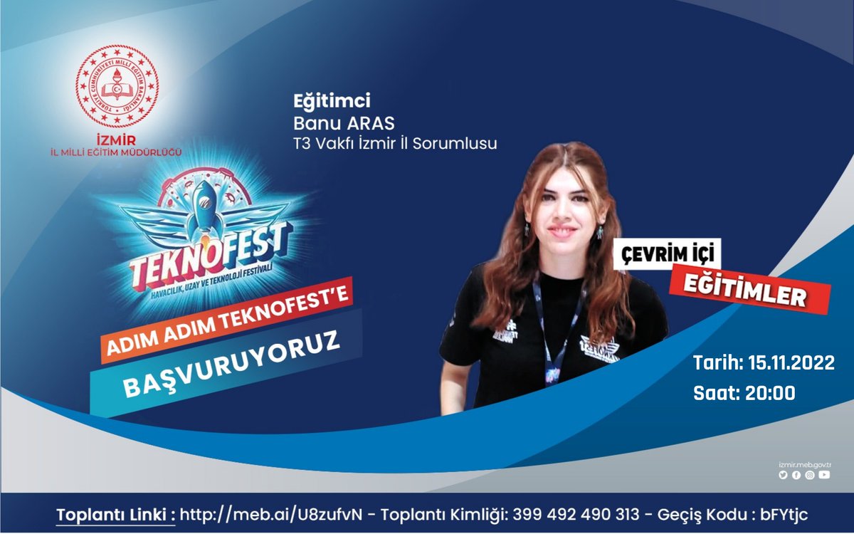 T3 Vakfı İş Birliği ile Adım Adım #TEKNOFEST'e Başvuruyoruz

"Öğretmen ve Öğrencilerimize Yönelik Bilgilendirme Toplantısı"

🗓️15.11.2022 Salı 
🕙20.00
🔗meb.ai/U8zufvN 
Toplantı Kimliği: 399 492 490 313 
Geçiş Kodu: bFYtjc

<a href="/tcmeb/">Millî Eğitim Bakanlığı</a> <a href="/teknofest/">TEKNOFEST</a> <a href="/MucahitYentur/">Murat Mücahit Yentür</a>