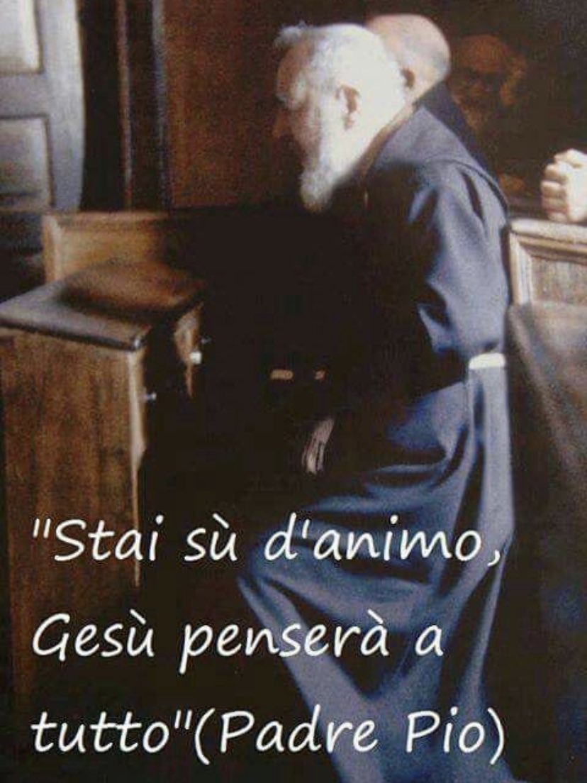 Stai su d’animo, Gesù penserà a tutto. #padrepio