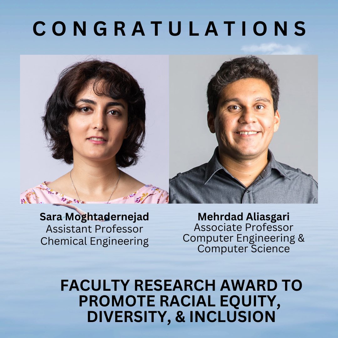 Congratulations to Sara Moghtadernejad, Assistant Professor of Chemical Engineering, and 
Mehrdad Aliasgari, Associate Professor of Computer Engineering and Computer Science, COE recipients of 2022-23 Faculty Research Awards to PromoteRacial Equity, Diversity, and Inclusion.

￼