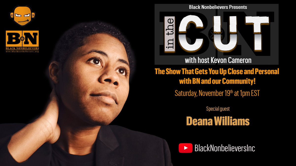Check out <a href="/BNonbelievers/">Black Nonbelievers</a> YouTube show: In The Cut youtu.be/N82ResP1vtc Saturday Nov 19th at 1:00pm EST w/ guest <a href="/directordeana/">Deana Williams</a>