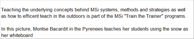 Teaching the underlying concepts behind MSi systems, methods and strategies as well as how to efficent teach in the outdoors is part of the MSi ""Train the Trainer"" programs. 

In this picture, Montse Bacardit in the Pyrenees teaches her students using the snow as her whiteboard