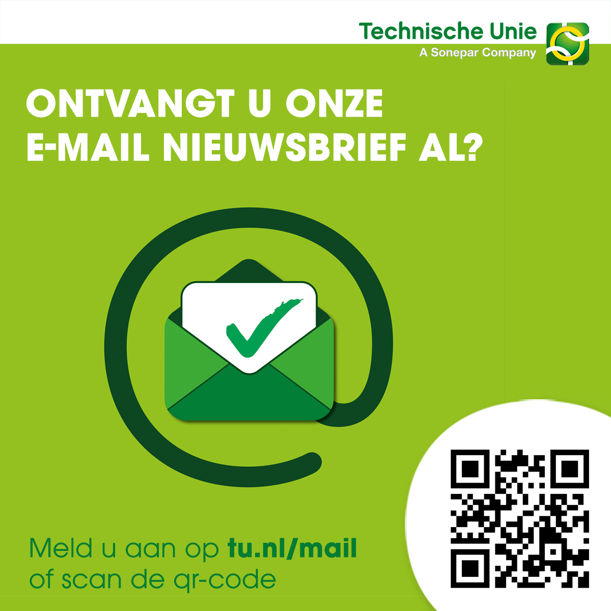 U kunt zelf bepalen of u op de hoogte wilt worden gehouden over acties, de nieuwste trends, evenementen of trainingen. Meld u aan op tu.nl/mail of scan de QR-code en mis niets meer!