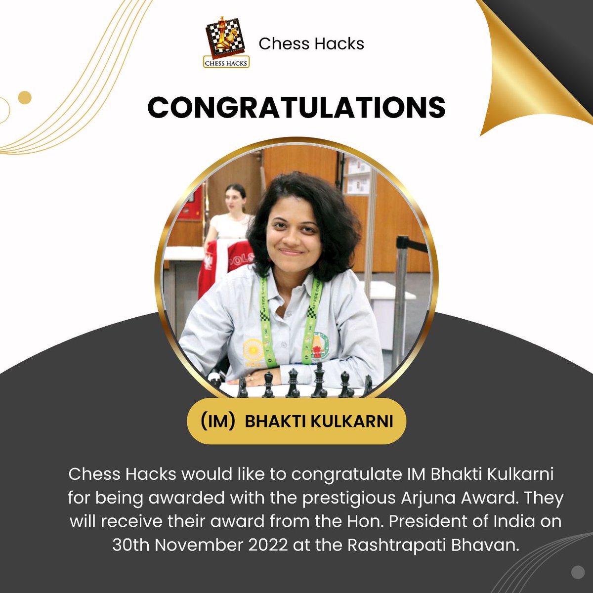 ChessHacks's tweet photo. ChessHacks would like to congratulate (IM) BHAKTI KULKARNI for being awarded with the prestigious #Arjuna #Award. They will receive their award from the Hon. President of India on 30th November 2022 at the #Rashtrapati Bhavan
#Congratulations #bhaktikulkarni #ArjunaAward https://t.co/zMYGggggO7