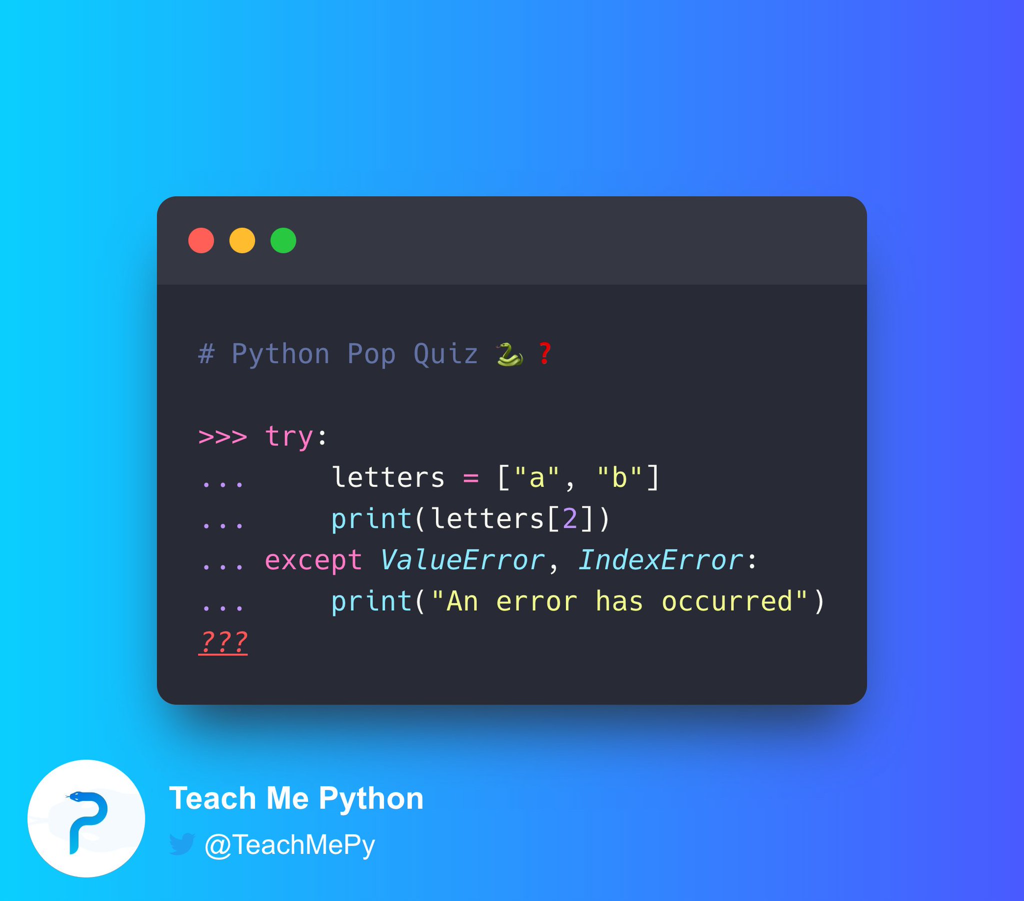 Mike Driscoll on Twitter: "#Python Pop Quiz What prints out when you run  this code? A) Index Error B) An error has occurred C) Syntax Error D) None  of the above https://t.co/r9x636WQsJ" / Twitter