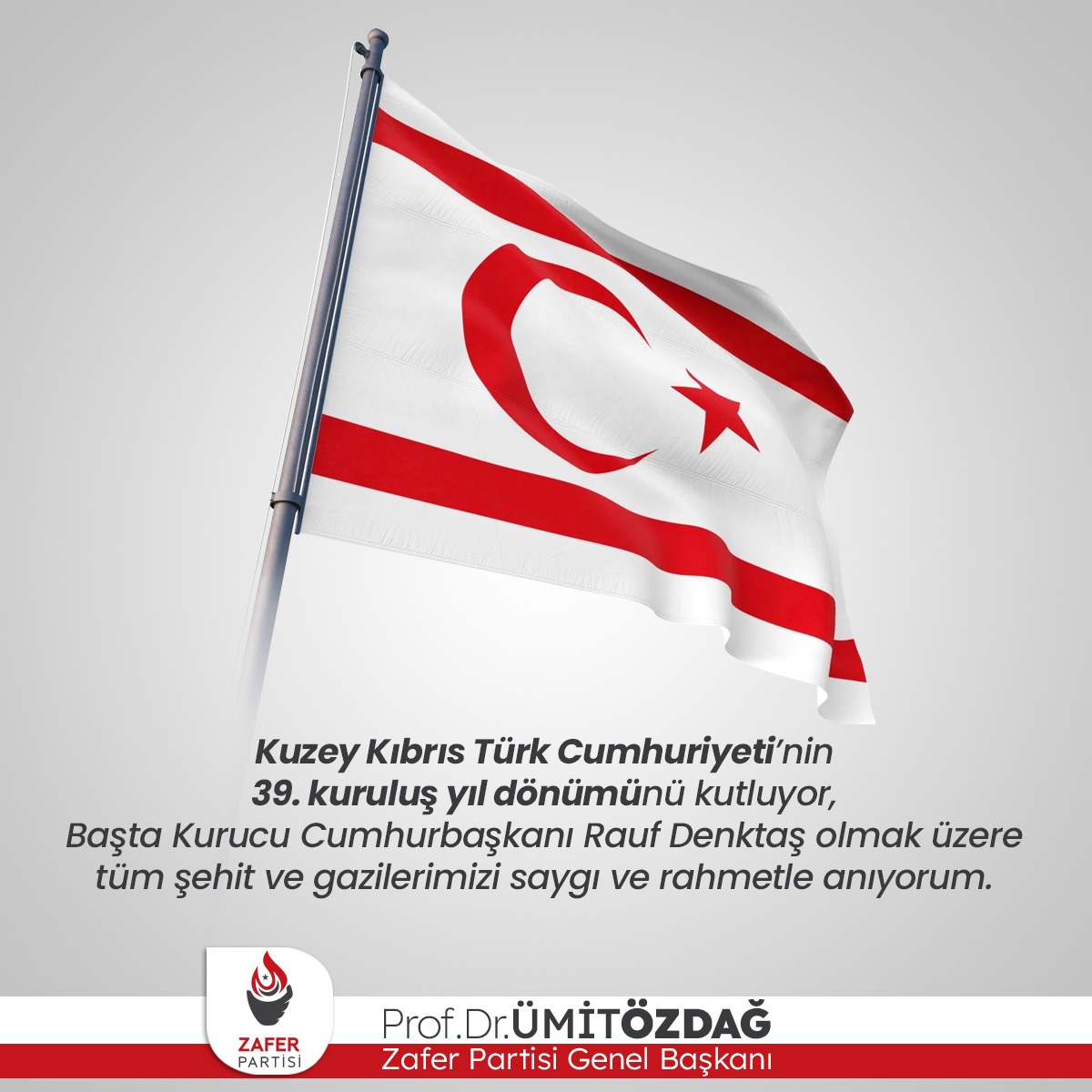 Kuzey Kıbrıs Türk Cumhuriyeti’nin 39. kuruluş yıl dönümünü kutluyor, başta Kurucu Cumhurbaşkanı Rauf Denktaş olmak üzere tüm şehit ve gazilerimizi saygı ve rahmetle anıyorum.