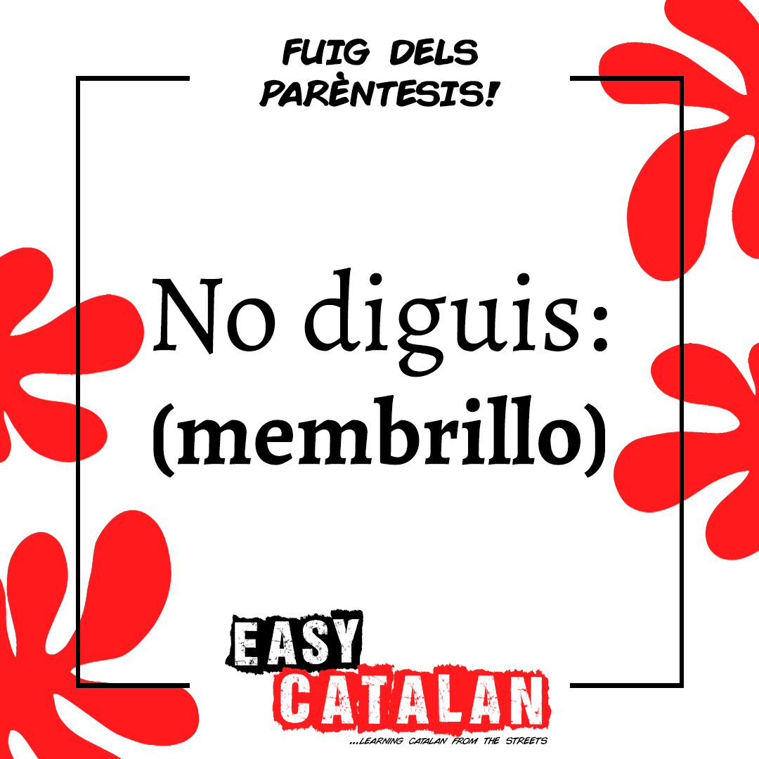 EasyCatalan's tweet image. En lloc de: membrillo ❌
Digues: codonyat ✔️
Per exemple: A la Sílvia li encanta el codonyat que fem a casa.

🏃‍♀️ Fuig dels parèntesis amb nosaltres!

#codonyat #membrillo #catalàcorrecte