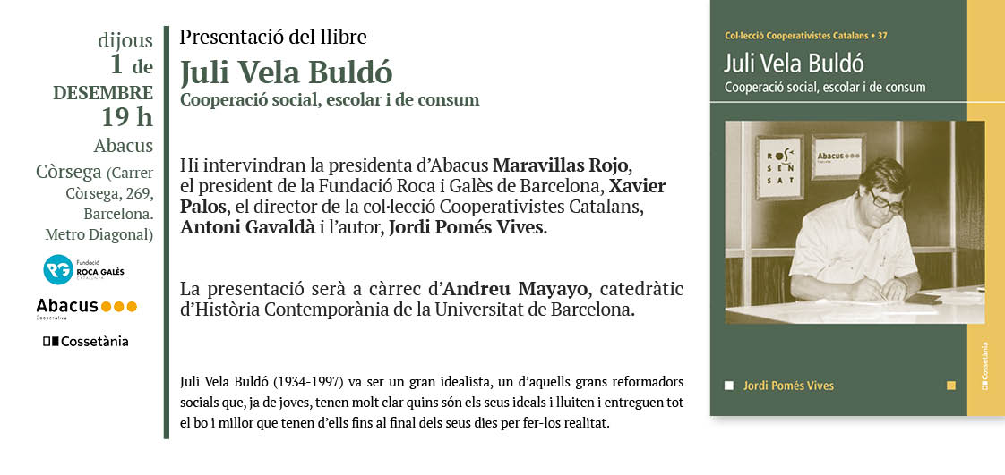 Presentem el llibre biogràfic "Juli Vela Buldó. Cooperació social, escolar i de consum", el volum 37 de la col·lecció Cooperativistes Catalans:
📆 dijous 1 desembre
⏰ 7 vespre
📌 Abacus Còrsega (Còrsega, 269) BCN