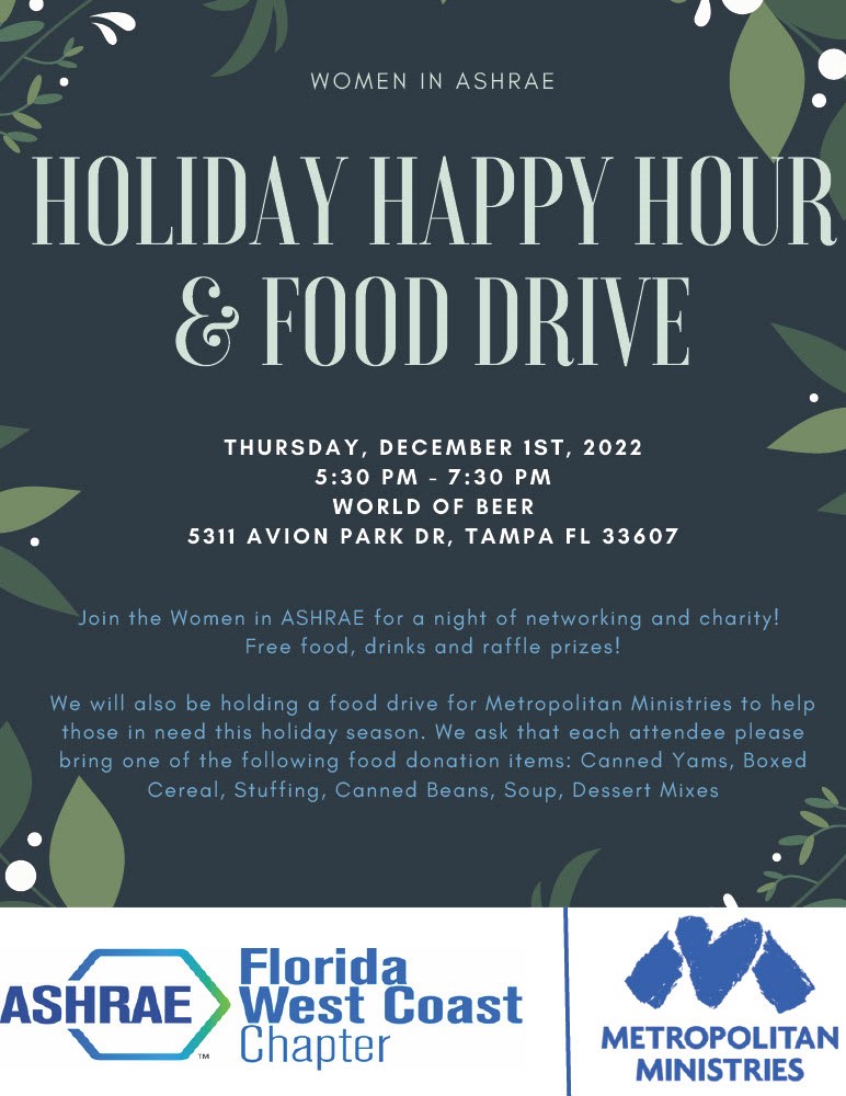 Women in ASHRAE will be hosting a happy hour on Thursday, December 1st from 5:30 p.m. to 7:30 p.m. at World of Beer on the patio. In addition to networking, we are asking that attendees bring food donations for Metropolitan Ministries to help those in need this holiday season.