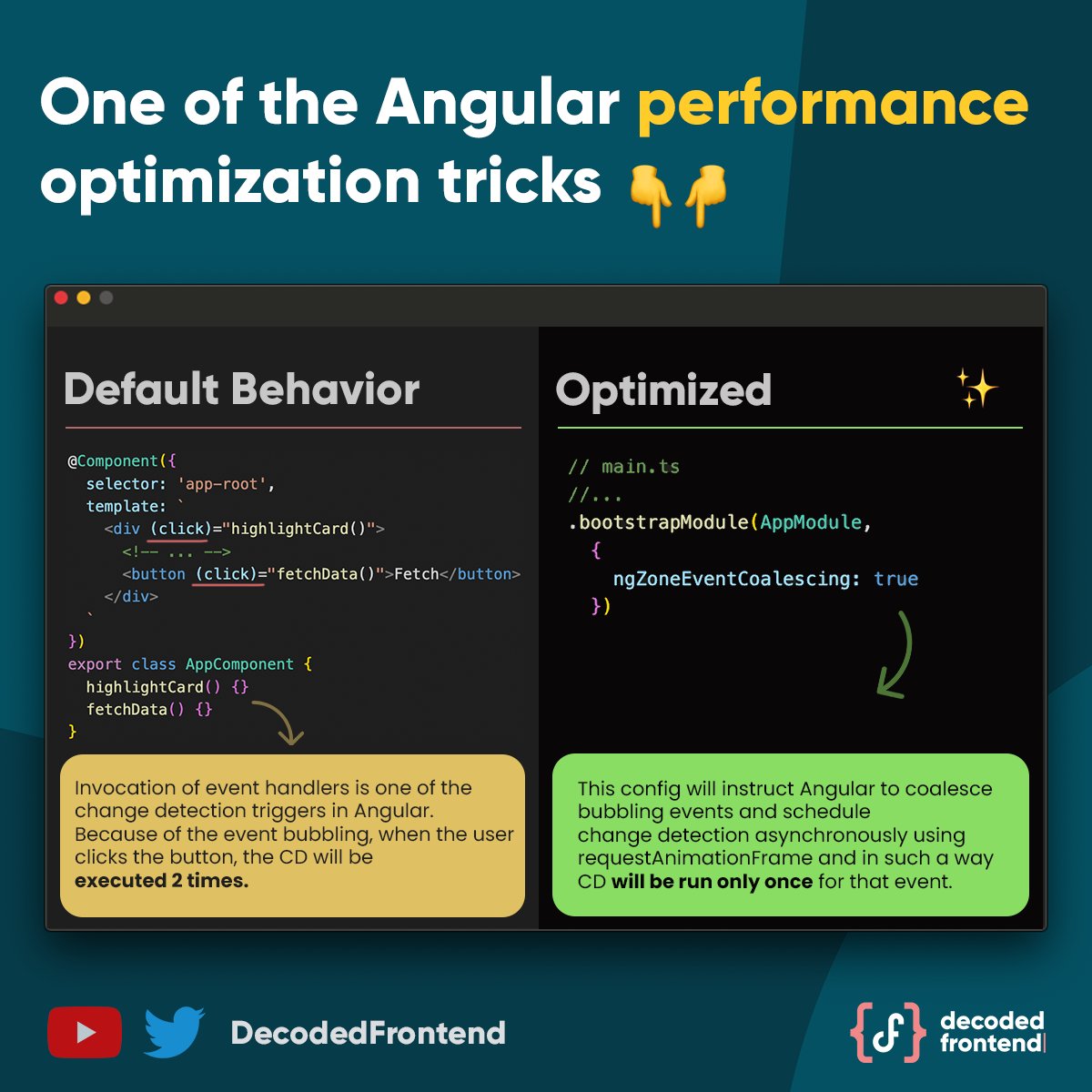 DecodedFrontend's tweet image. #FrontendSnack 18💡You can reduce the amount of Change Detection cycles in #Angular with the ngZone property called ngZoneEventCoalescing. Note! It might have some side effects, so test it well. Also...👇

💁🏼‍♂️ I publish advanced Angular video tutorials here bit.ly/DecodedFrontend