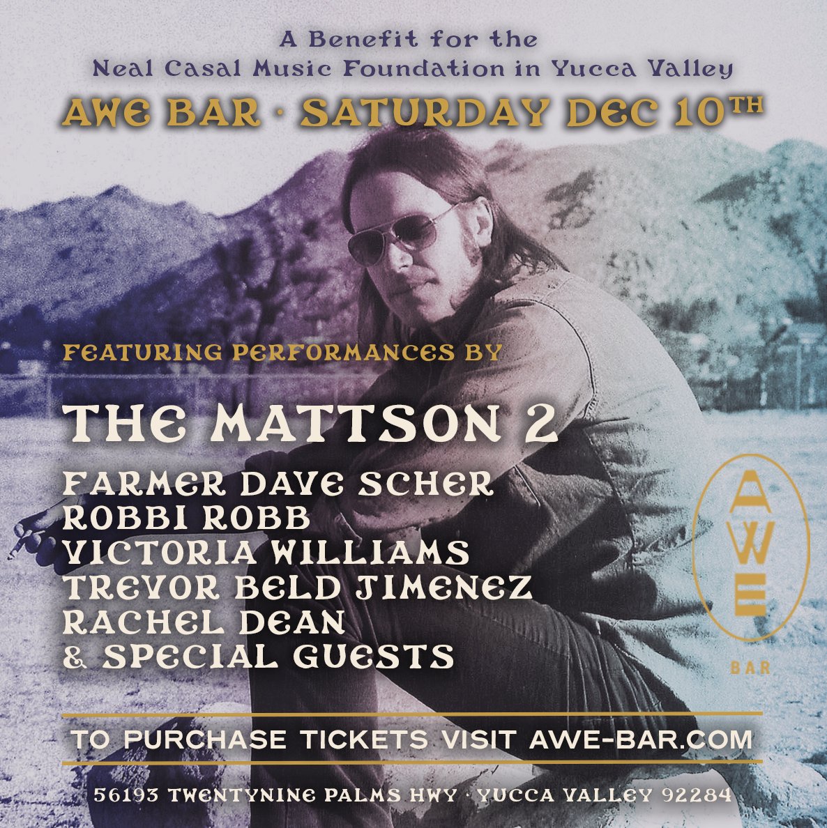 Join us on Saturday, Dec. 10th in Yucca Valley at the AWE Bar for featured performances by some of Neal's favorite friends &amp; musicians: Mattson 2, Farmer Dave Scher, Robbie Robb, Victoria Williams, Trevor Beld Jimenez, Rachel Dean &amp; more! Tix available:  link.dice.fm/ud2c43ff4f6b