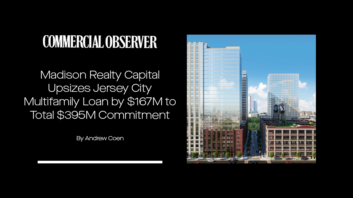 Madison Realty Capital Upsizes Loan to $395 Million for Next Phase of Multi-Phase Jersey City Development Project - Read More: bit.ly/CO111422