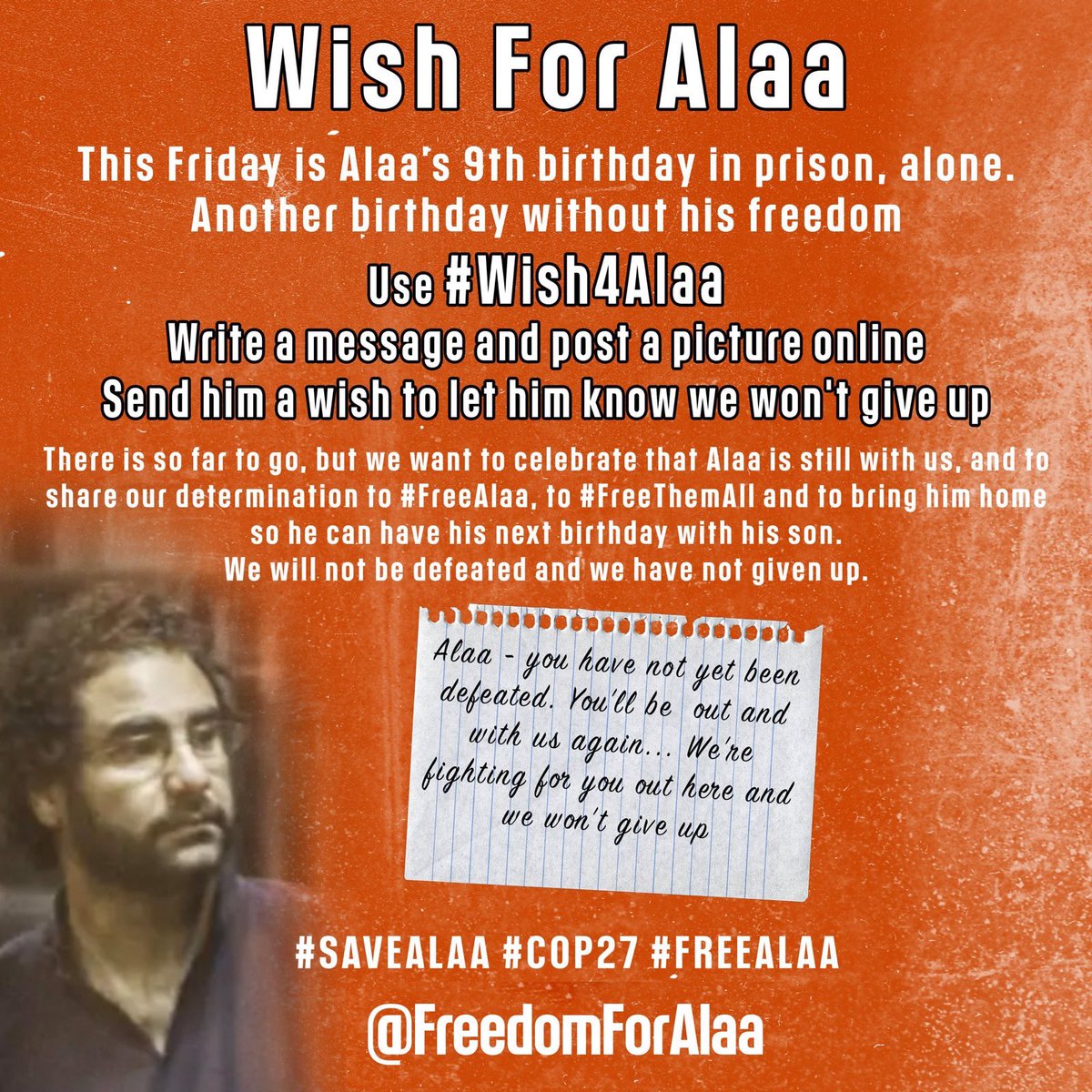 FreedomForAlaa's tweet photo. On Friday Alaa will spend another birthday in prison. A decade of birthdays behind bars simply for speaking out against injustice.

This year send him solidarity &amp; wishes. Write a message for Alaa and post a picture online with #Wish4Alaa

We won't give up!
#FreeAlaa
#SaveAlaa https://t.co/K5YJ2ZjIIc