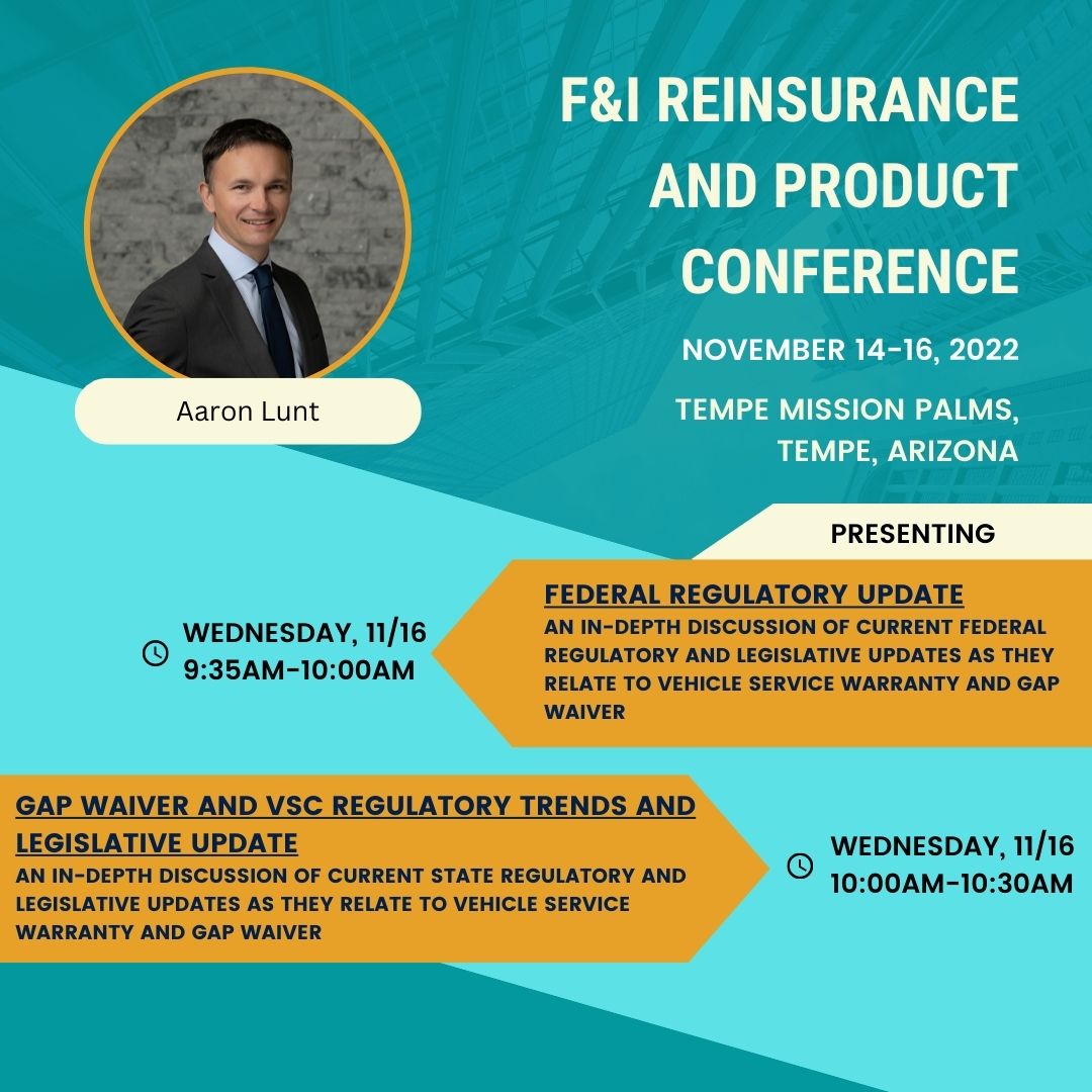 Aaron Lunt will be presenting at the F&amp;I Reinsurance and Product Conference on Wednesday, November 16th! He will be having an in-depth discussion of current Federal and state regulatory and legislative updates as they relate to Vehicle Service Warranty and GAP Waiver.