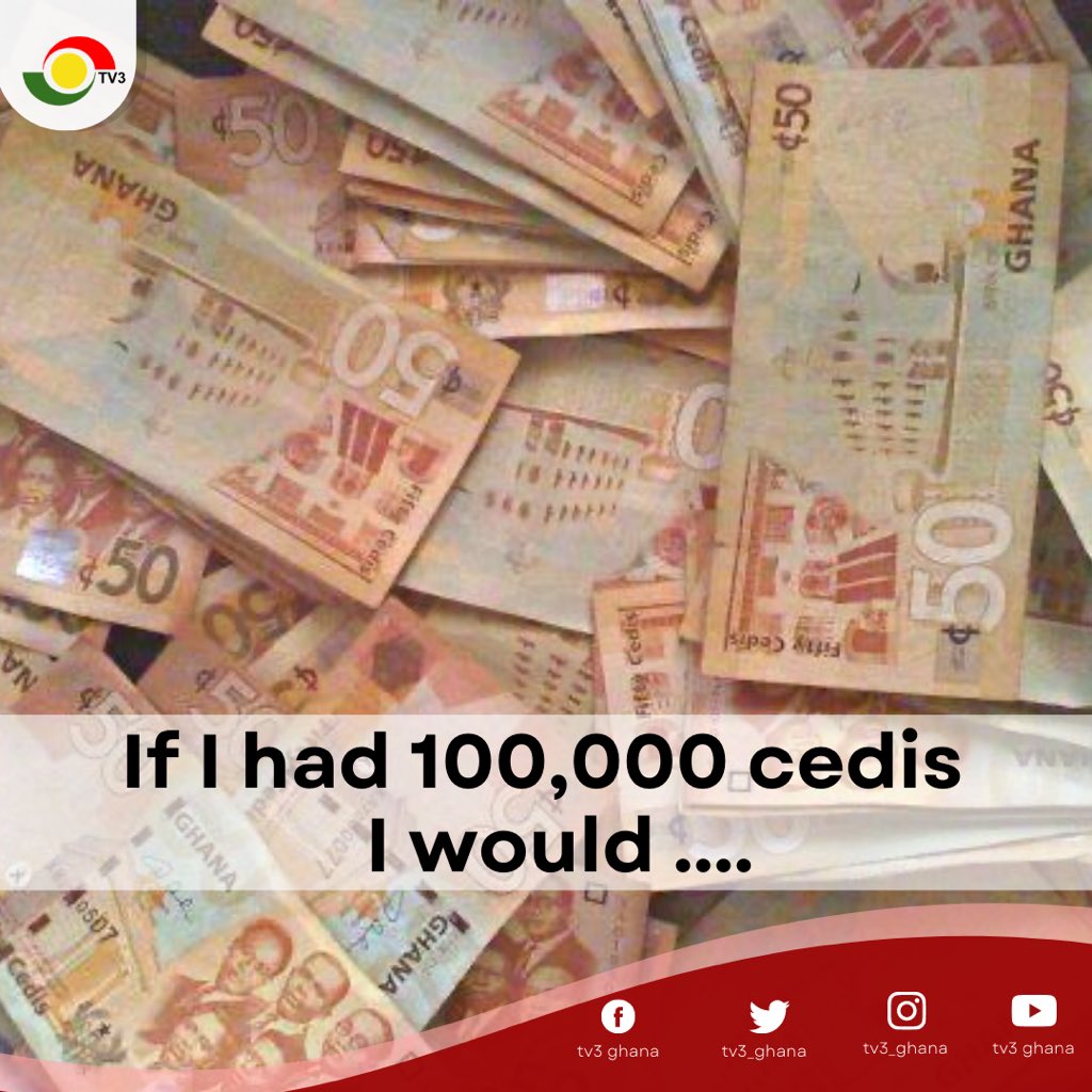 tv3_ghana's tweet photo. What would you do if you had ₵100,000? 

#TV3GH https://t.co/hciJZcNAgD
