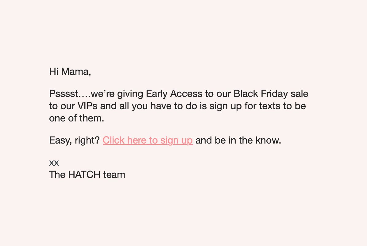 Enjoyed this copy from <a href="/HATCHcollection/">HATCH Collection</a> encouraging SMS signs ups pre BFCM weekend - it really is as simple as this!