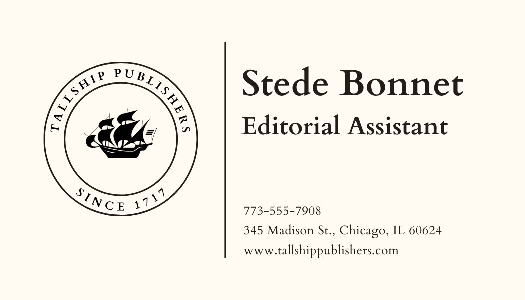 Business card with a logo for Tallship Publishers, est. 1717. Stede Bonnet, Editorial Assistant, 773-555-7908, www.tallshipublishers.com