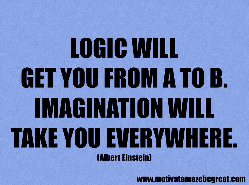 Logic will get you from A to B. Imagination will take you everywhere. - Albert Einstein https://t.co/DDZJ6lUZKk https://t.co/a8ljoTYfw0