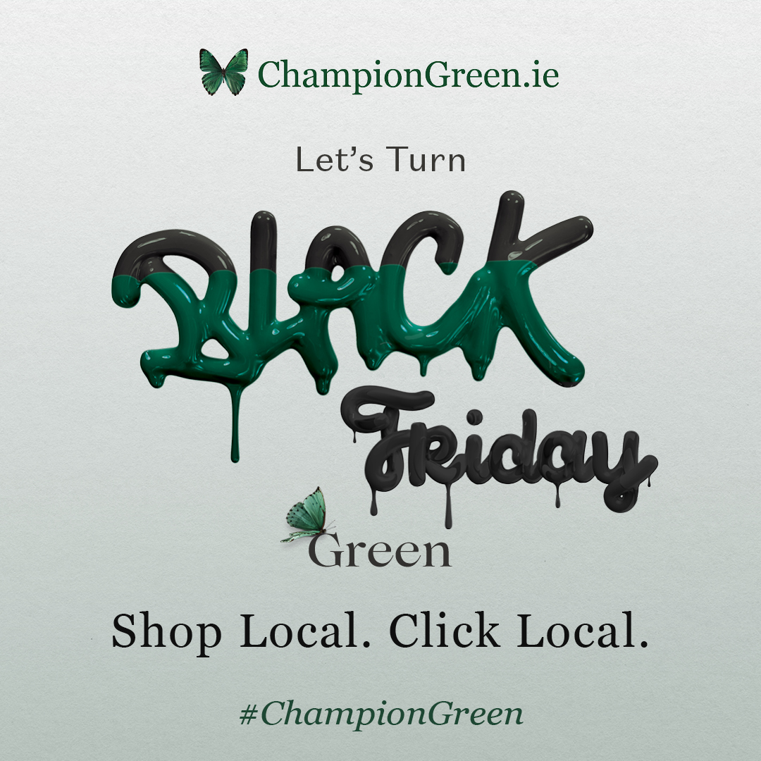 Let's turn Black Friday Green!☘️ We're encouraging shoppers to support local and Irish businesses this November. We are inspiring businesses, shoppers and community groups to change their 'Black Friday' buying habits to support local. When we support each other, we all rise.