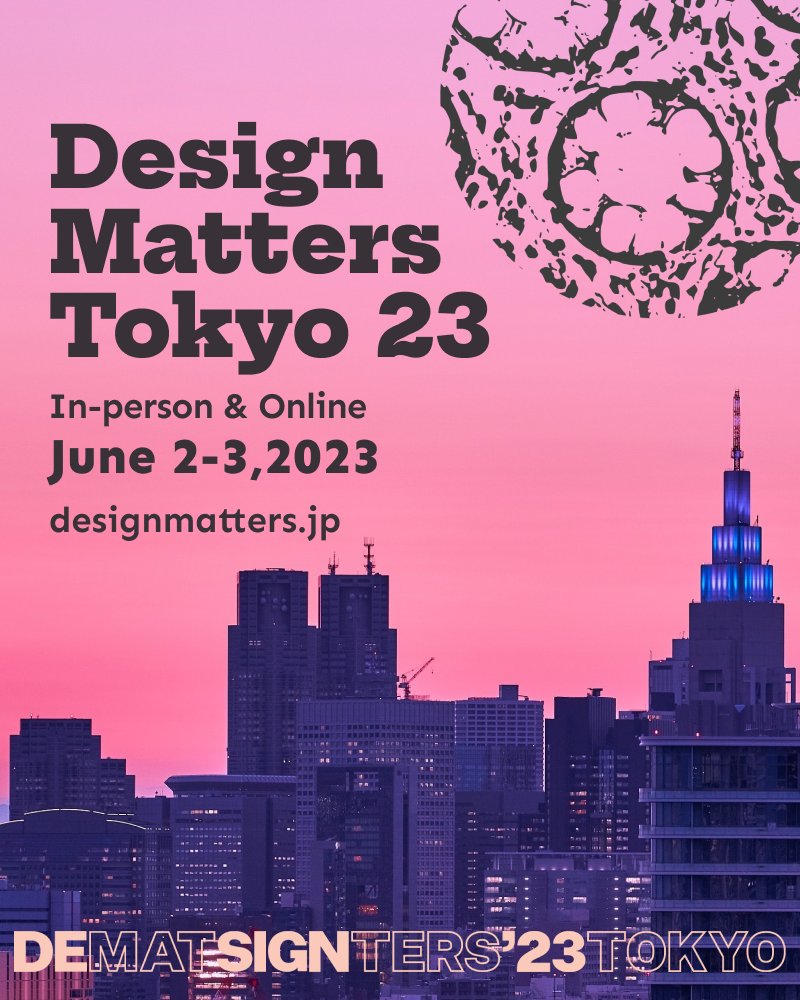 Design Matters Tokyo is back! 🇯🇵
📅 Design Matters Tokyo 23 will take place on June 2-3, 2023. 
🎟️ In-person &amp; Online tickets are available for purchase. Save up and get a Super Early Bird ticket now! The offer is valid only until the end of December 👉 designmatters.jp/en/tickets/