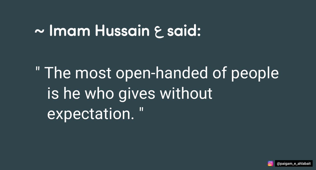 P_e_Ahlabait_as's tweet photo. ~ Imam Hussain ع said:
"The most open-handed of people is he who gives without expectation. "
#ImamHussain (as) #openhanded #people #withoutexpectation #knowledge #quote #give https://t.co/UHRVaGmCZs