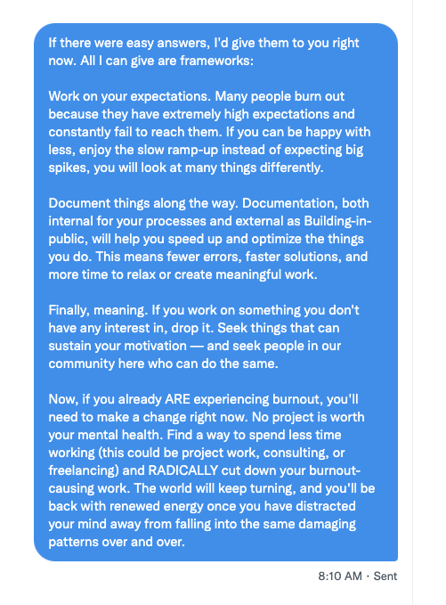 Someone just asked me how to deal with burnout as an entrepreneur who is trying to figure things out.

Here are my thoughts on the issue — and I would very much appreciate your opinions here, too!