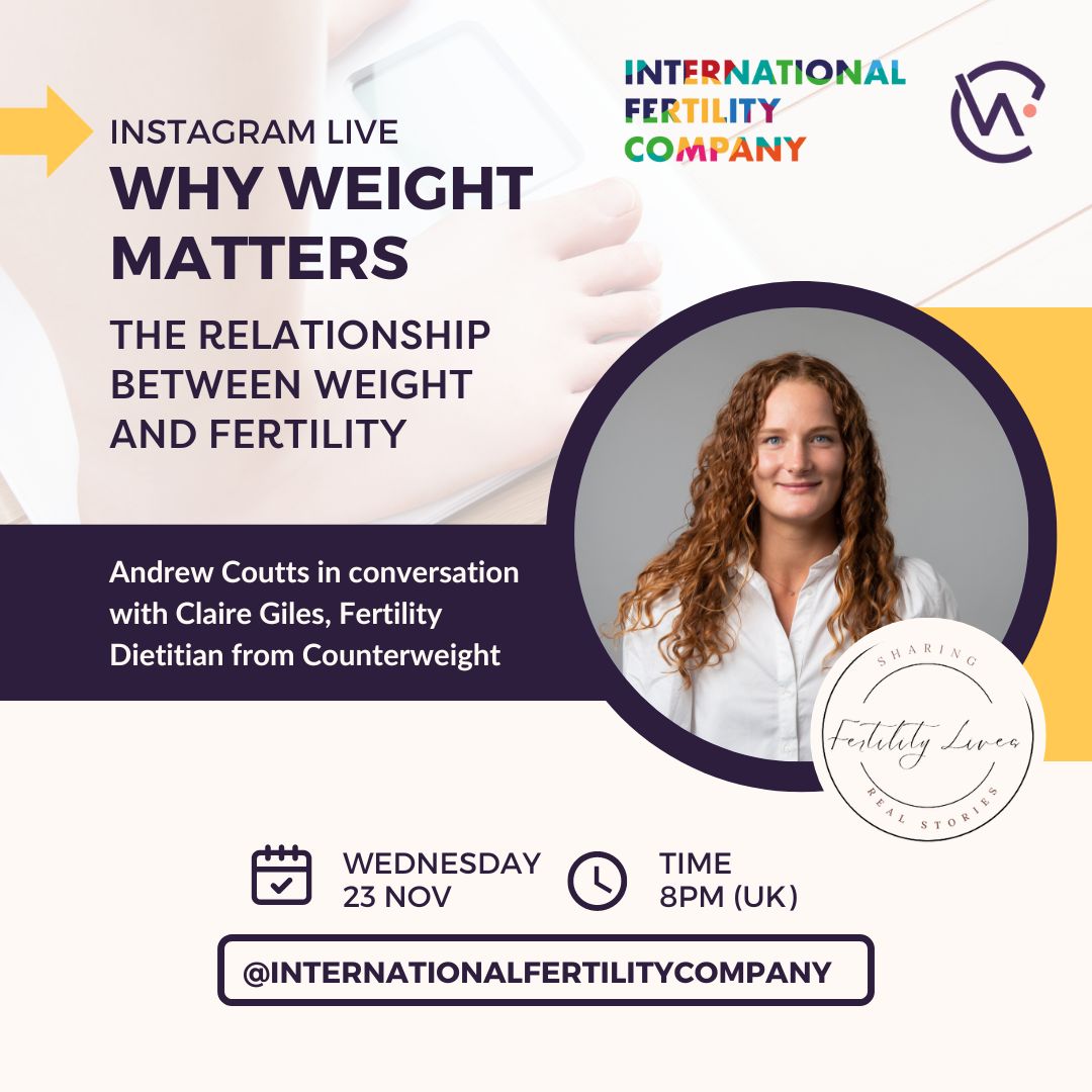 Join us as Claire Giles, Fertility Dietitian from Counterweight, discusses Why weight matters: The relationship between weight and fertility with @andrewifc.

Join the Instagram Live event on November 23rd at 8 p.m. (GMT) via @internationalfertilitycompany.