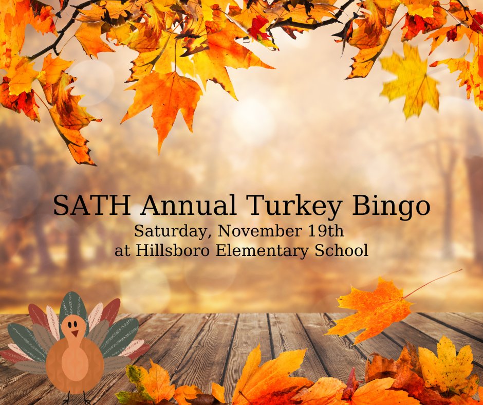 SATH will hold its Annual Turkey Bingo this Saturday, November 19th at the Hillsboro Elementary School.  A Soup Supper begins at 5:00 pm and Bingo at 6:00 pm.  All proceeds benefit KAMP Dovetail.  Hope to see you there! 🦃