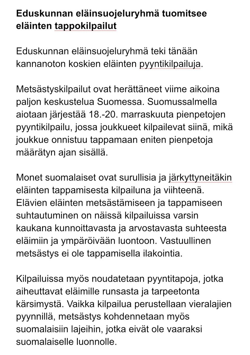 Eduskunnan eläinsuojeluryhmä otti kantaa paljon huomiota keränneisiin eläinten pyyntikilpailuihin. 

Tuomitsemme tappokilpailut ja toivomme niiden perumista. Eläinten tappamisen ei tule olla viihdettä missään tilanteessa.