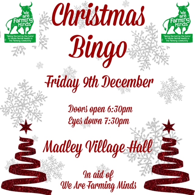 Why not come down to Christmas Bingo at Madley Village Hall!
9th December
Doors open 6.30 for 7.30 start

#agriculture #bingo #christmas #farming #mentalhealthawareness #suicideprevention #mentalhealth #hereford #madley