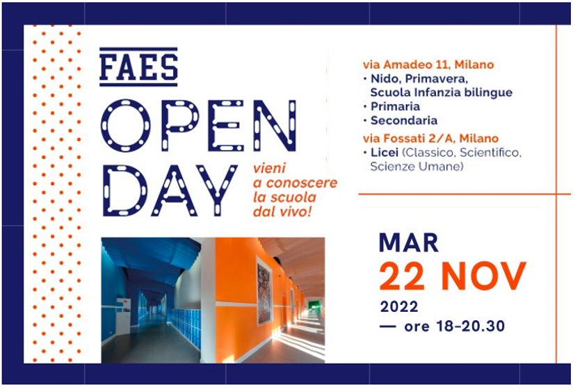 Scuole FAES 
OPEN DAY 2022/23 
martedì 22  novembre ⏰ 18 alle 20,30
🔸Liceo classico, scientifico e delle scienze umane 
🔸 Scuola Primaria e Secondaria di 1° 🇬🇧
🔸Scuola Aurora 🇬🇧: scuola dell'infanzia, sez. primavera e nido 
🚩form per iscriversi: faesmilano.it
