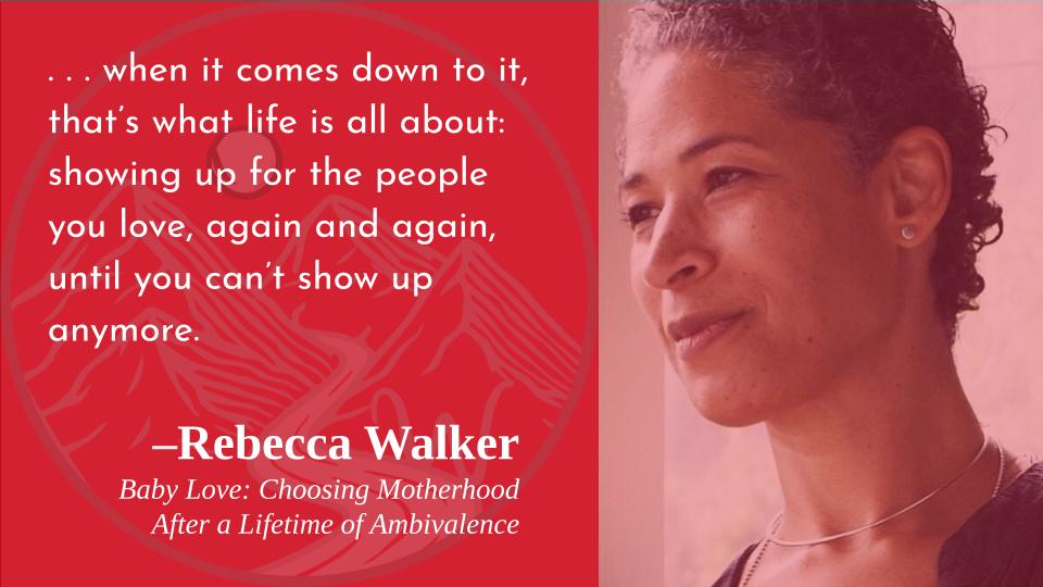 Ambivalence is truly fickle.
Happy birthday, Rebecca Walker!  