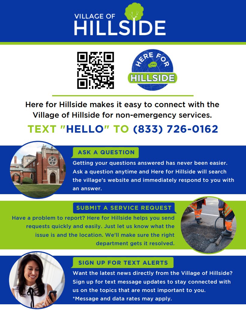 We're putting the power in your hands! See a pothole, broken street light, or down street sign? Let us know by texting "Hello" to Here for Hillside at (833) 726-0162. It's fast &amp; easy. Your issue will instantly go into our system for repair!