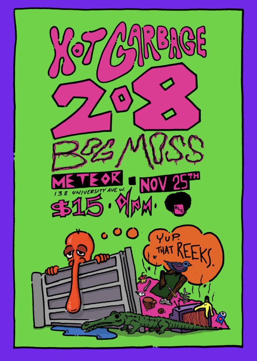 Windsor - NEXT FRIDAY! @hotgarbg  with Bog Moss and 208 at Meteor - $13 advanced / $15 door / 9pm doors / 10pm music 

Come get stinky with us! 

eventbrite.ca/e/429204180257