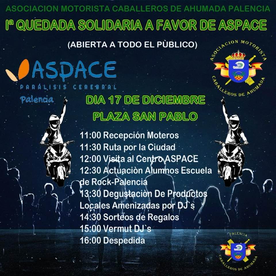 Desde Aspace tenemos el placer de presentaros un nuevo plan para el DÍA 17 DE DICIEMBRE, y es que ese día se llevará a cabo la 1º QUEDADA SOLIDARIA A FAVOR DE ASPACE, organizada por la Asociación Motorista Caballeros De Ahumada De Palencia y por nuestra entidad.