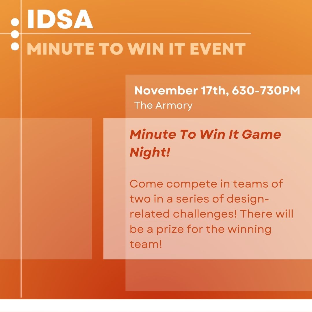 Join us this Thursday,  the 17th,  for our IDSA minute-to-win-it game night!

We have prepared some exciting design-related challenges! The games will start at 6:30 PM in the Armory. We hope to see you there!
