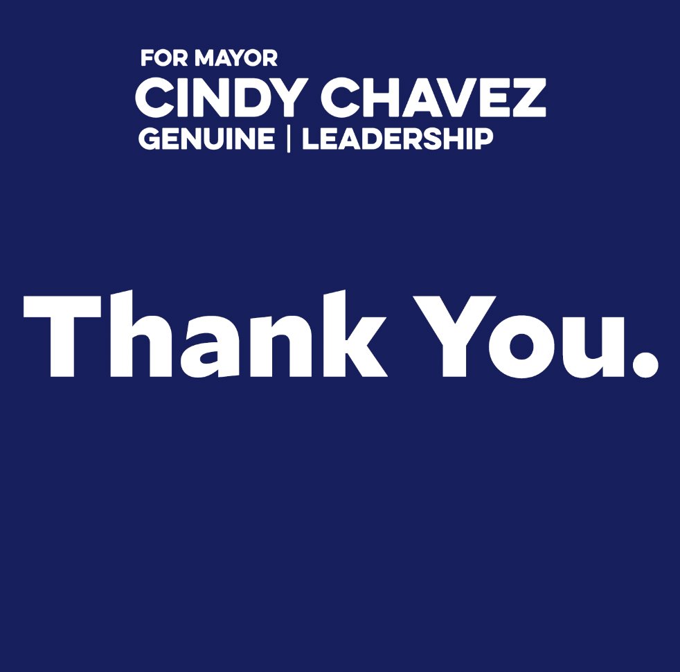 Thank you everyone for all you have done to assist my campaign for San Jose Mayor over the past year. Though we were not victorious, our message will carry on and live within the work I take on over the next two years as your County Supervisor.