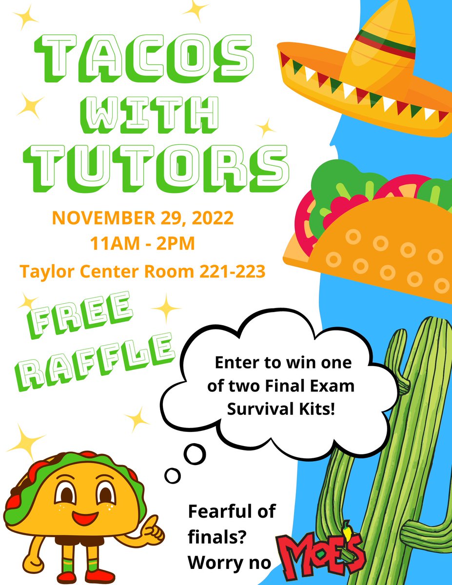 Get ready for Taco Tuesday!!! The WASC is hosting Tacos with Tutors on Tuesday, November 29th from 11-2. Come by and get some last minute studying in and then enjoy some tacos from Moe's. There will also be a drawing where two lucky students will receive a finals survival basket