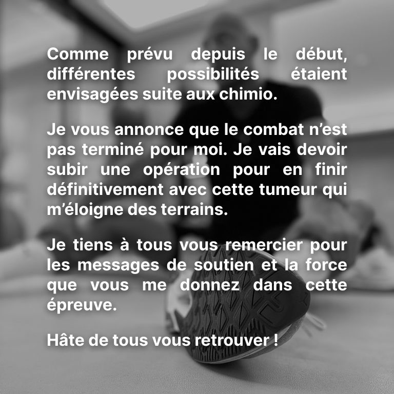 Comme prévu depuis le début, différentes possibilités étaient envisagées suite aux chimio. Je vous annonce que le combat n’est pas terminé pour moi. Je vais devoir subir une opération pour en finir définitivement avec cette tumeur qui m’éloigne des terrains. Merci à tous 💪🏽🙌🏽