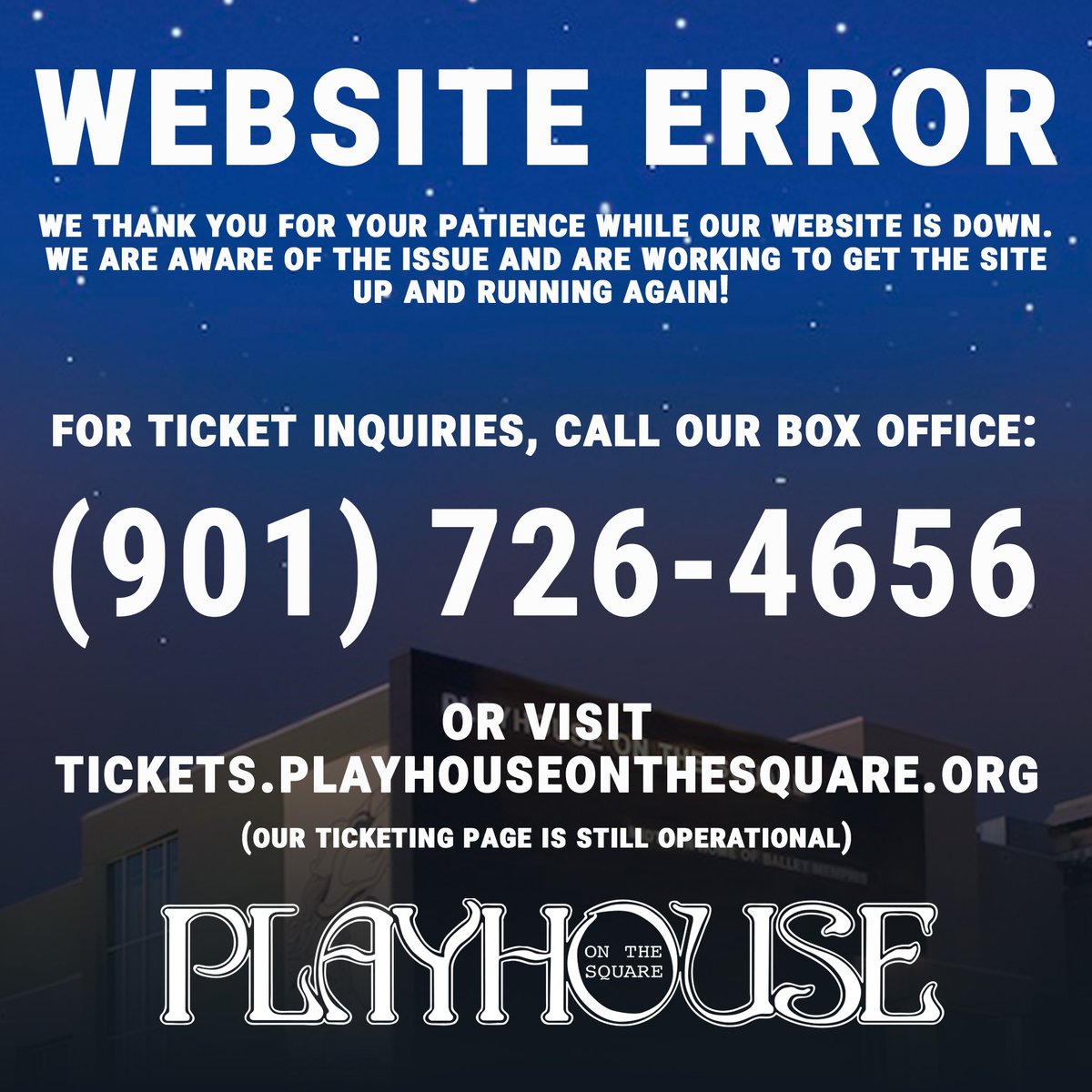 Hello folks! We are aware our website is currently down. Please be patient as we work to address the issue. For ticket inquiries, call our Box Office at (901) 726-4656 or visit tickets.playhouseonthesquare.org (our ticketing page is still operational using this direct link)
