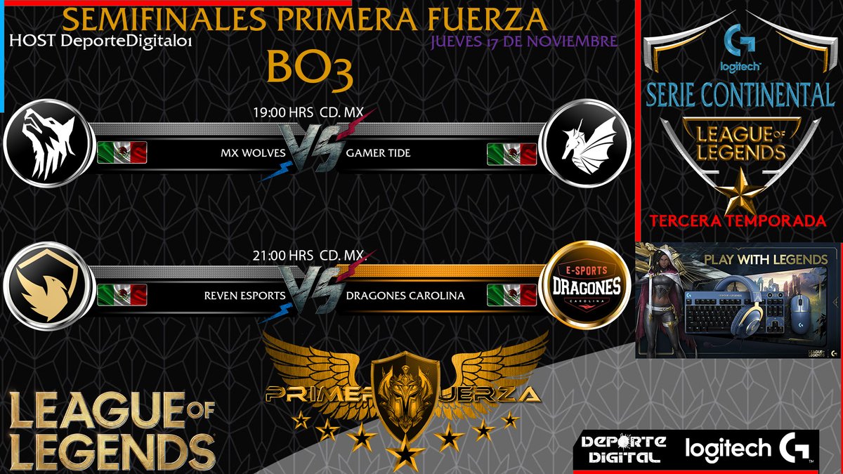 SERIE CONTINENTAL DE LEAGUE OF LEGENDS
TERCERA TEMPORADA de  
<a href="/LogitechG/">Logitech G</a>
 
SEMIFINALES DE PRIMERA FUERZA:
JUEVES 17 DE NOVIEMBRE 19:00 HRS CDMX
<a href="/DragonesEsports/">Dragones Carolina eSports</a>
@EsportsReven 
<a href="/MXWolves_/">MX Wolves</a> 
<a href="/GamerTide/">Gamer Tide</a>