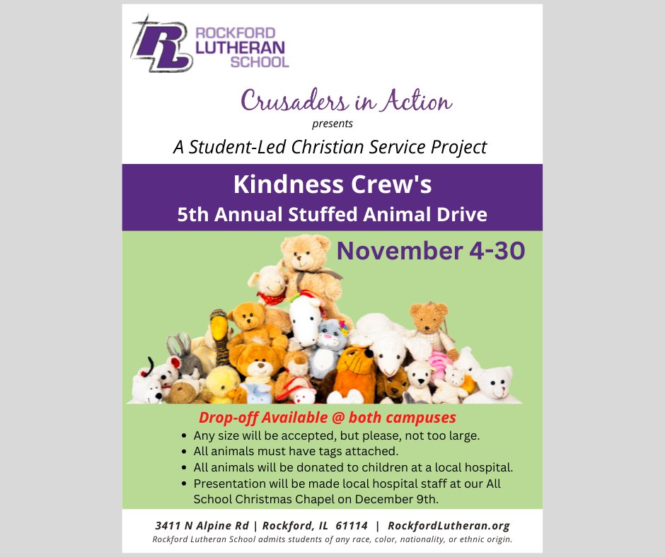Rockford Lutheran students are encouraged to find ways to be the Light of Christ for those around us.  The Jr/Sr Kindness Crew and the Elementary Kindness Club are working to collect new stuffed animals for distribution at area hospitals. through November 30th.