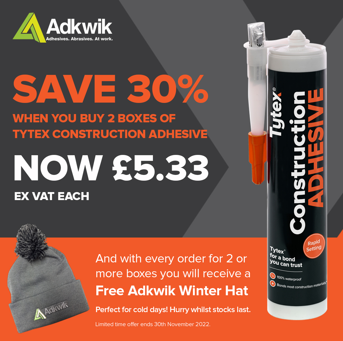 Are you in the construction industry and want a quick bonding adhesive?

Check out our Tytex Construction Adhesive!

When you buy 2 boxes, you will save 30% AND get a free hat for those cold days on-site.

Call us on 01223412373 for more information or check out the deal online!