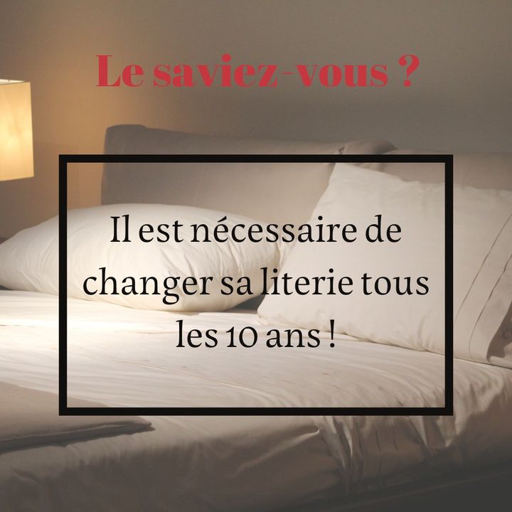 Il faut changer sa literie tous les 10 ans car elle perd environ 30% de sa performance une fois passé ce délai. Cela pourrait donc entrainer des insomnies, des mal de dos...